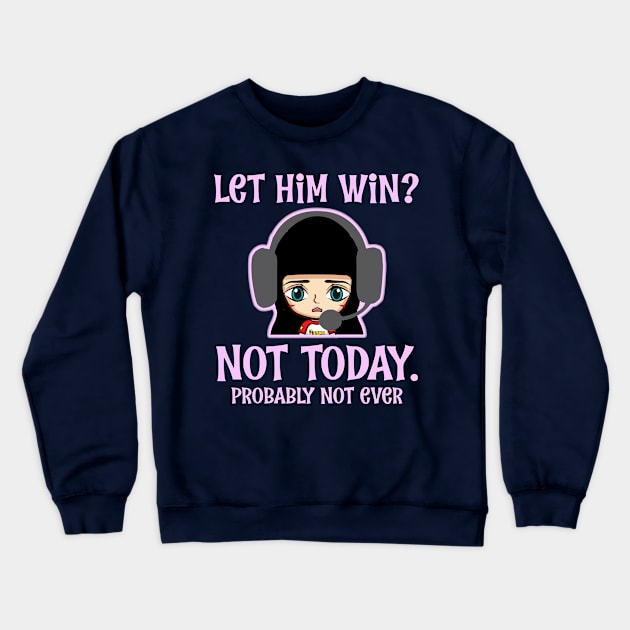 Video Games Let Him Win Not Today Anime Gaming T-Shirt Crewneck Sweatshirt by Antzyzzz